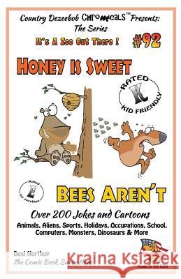 Honey is Sweet - Bee's Aren't - Over 200 Jokes + Cartoons - Animals, Aliens, Sports, Holidays, Occupations, School, Computers, Monsters, Dinosaurs & M Northup, Desi 9781502452948 Createspace - książka