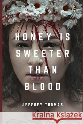 Honey is Sweeter Than Blood Jeffrey Thomas 9781089442011 Independently Published - książka