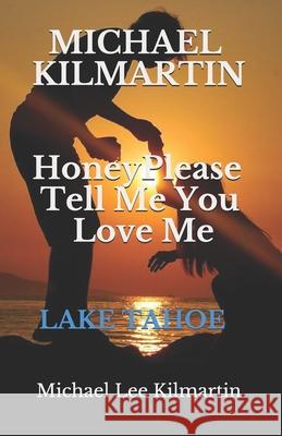 Honey Please Tell Me You Love Me: A love Story Kilmartin, Michael Lee 9781731311191 Independently Published - książka