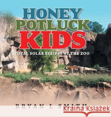 Honey Potluck Kids: Total Solar Eclipse at the Zoo Bryan L Smith 9781698701912 Trafford Publishing - książka