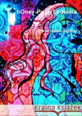 hOney-Pugg Ledeima Legua Ychillumpa, Óscar 9781291986952 Lulu.com - książka