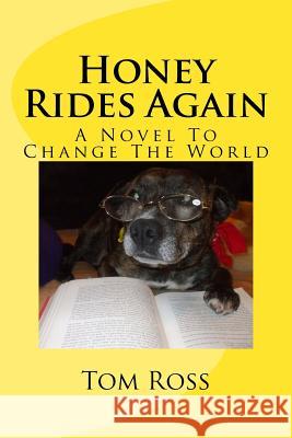 Honey Rides Again: (A Novel To Change The World) Ross, Tom 9781511941211 Createspace - książka