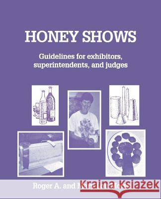 Honey Shows: Guidelines for Exhibitors, Superintendents and Judges Roger A. Morse Mary Lou Morse 9781878075079 Wicwas Press - książka