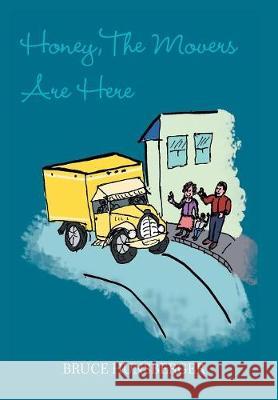 Honey, the Movers Are Here Bruce Hunsberger 9781984533968 Xlibris Us - książka