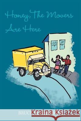 Honey, the Movers Are Here Bruce Hunsberger 9781984533975 Xlibris Us - książka