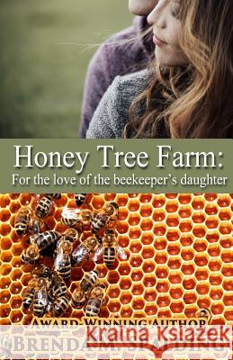Honey Tree Farm: For the Love of the Beekeepers Daughter Brenda M. Spalding 9781532897603 Createspace Independent Publishing Platform - książka