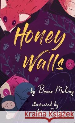 Honey Walls Bones McKay, Alex Dingley 9781999404499 McKay and Gray Publications - książka