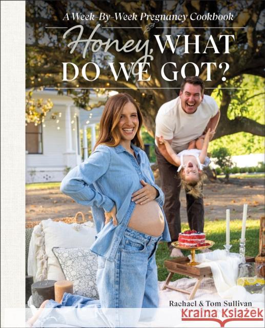 Honey, What Do We Got?: A Week-by-Week Pregnancy Cookbook Rachael Sullivan 9780593846353 DK Publishing (Dorling Kindersley) - książka