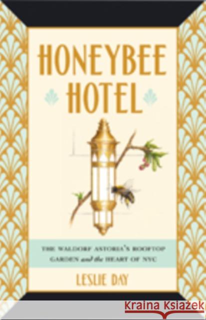 Honeybee Hotel: The Waldorf Astoria's Rooftop Garden and the Heart of NYC Leslie Day 9781421426242 Johns Hopkins University Press - książka