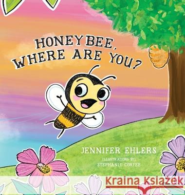 Honeybee, Where Are You? Jennifer Ehlers 9781736015919 Farm Stand Publishing - książka