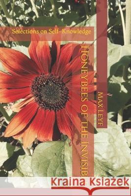 Honeybees of the Invisible: Selections on Self-Knowledge Max Leyf Matthew Segal 9781536985597 Createspace Independent Publishing Platform - książka