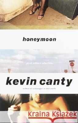 Honeymoon and Other Stories: Kevin Canty 9780375708008 Vintage Books USA - książka