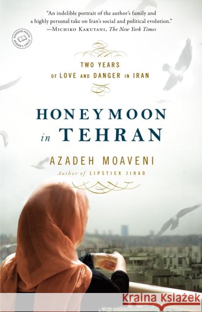 Honeymoon in Tehran: Two Years of Love and Danger in Iran Moaveni, Azadeh 9780812977905 Random House Trade - książka
