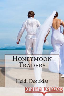 Honeymoon Traders Heidi Deepkiss 9781507859957 Createspace - książka
