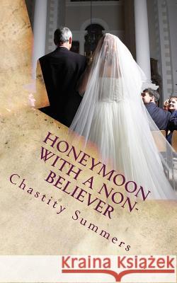 Honeymoon with a Non-Believer Chastity Summers 9781505463910 Createspace - książka