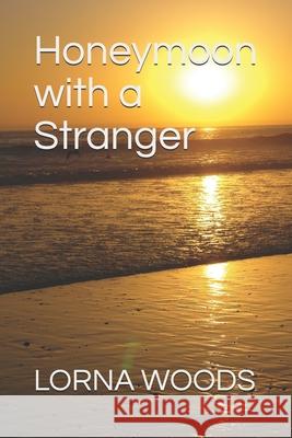 Honeymoon with a Stranger Lorna Woods 9781980978763 Independently Published - książka