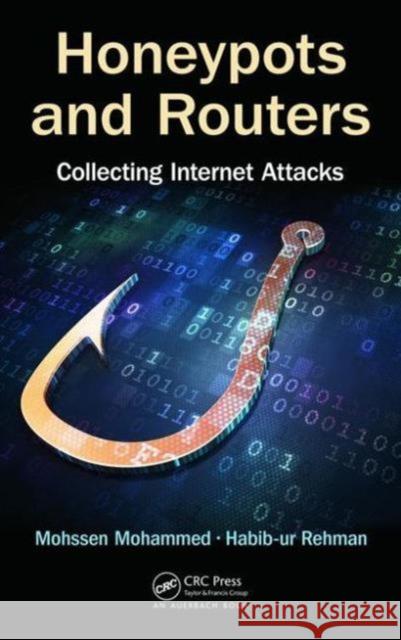 Honeypots and Routers: Collecting Internet Attacks Mohssen Mohammed Habib-Ur Rehman 9781498702195 Auerbach Publications - książka