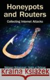 Honeypots and Routers: Collecting Internet Attacks Mohssen Mohammed Habib-Ur Rehman 9781498702195 Auerbach Publications