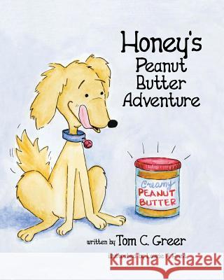 Honey's Peanut Butter Adventure Tom C. Greer Laurie A. Faust 9781732229402 Weeping Willow Publishing - książka