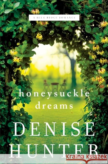 Honeysuckle Dreams Denise Hunter 9780718090524 Thomas Nelson - książka