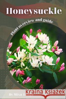 Honeysuckle: Plant overview and guide Mixa Lungu   9798395426543 Independently Published - książka