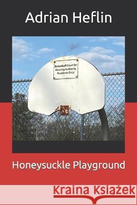 Honeysuckle Playground Adrian Heflin   9798385772735 Independently Published - książka