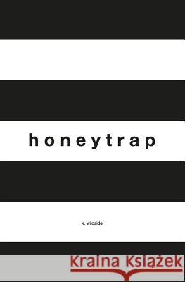 Honeytrap: Poetry by K. Wildside K. Wildside 9781999459307 Kevin Sauve - książka