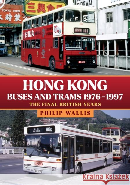 Hong Kong Buses and Trams 1976–1997: The Final British Years  9781445694856 Amberley Publishing - książka