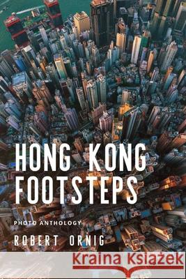 Hong Kong Footsteps Robert Ornig 9780359912100 Lulu.com - książka