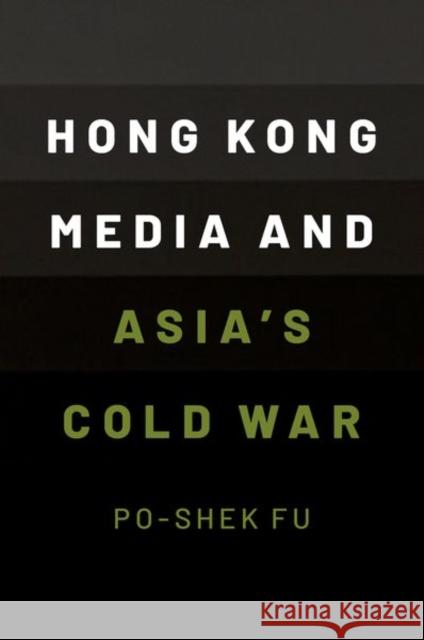 Hong Kong Media and Asia\'s Cold War Po-Shek Fu 9780190073770 Oxford University Press, USA - książka