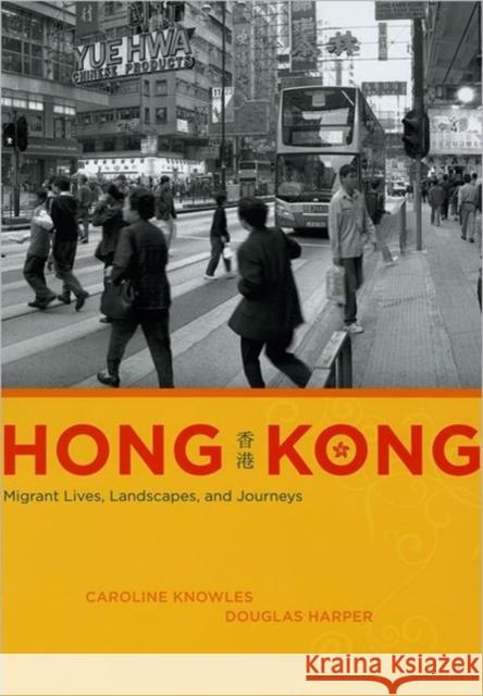 Hong Kong: Migrant Lives, Landscapes, and Journeys Caroline Knowles Douglas Harper 9780226448565 University of Chicago Press - książka