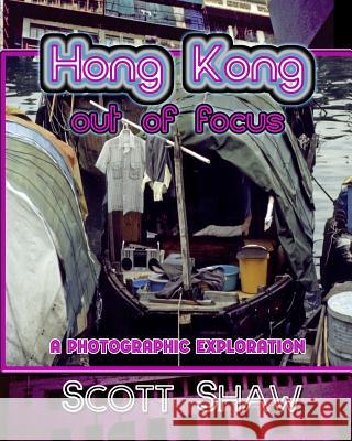 Hong Kong Out of Focus Scott Shaw 9781877792588 Buddha Rose Publications - książka