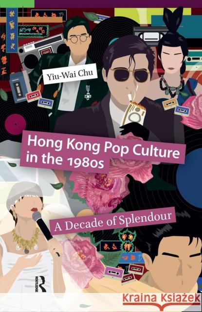 Hong Kong Pop Culture in the 1980s: A Decade of Splendour Yiu-Wai Chu 9781041180999 Routledge - książka