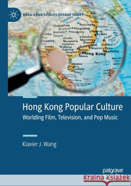 Hong Kong Popular Culture: Worlding Film, Television, and Pop Music Klavier J. Wang 9789811388194 Palgrave MacMillan - książka