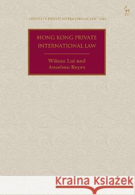 Hong Kong Private International Law Wilson Lui Anselmo Reyes Anselmo Reyes 9781509956470 Hart Publishing - książka