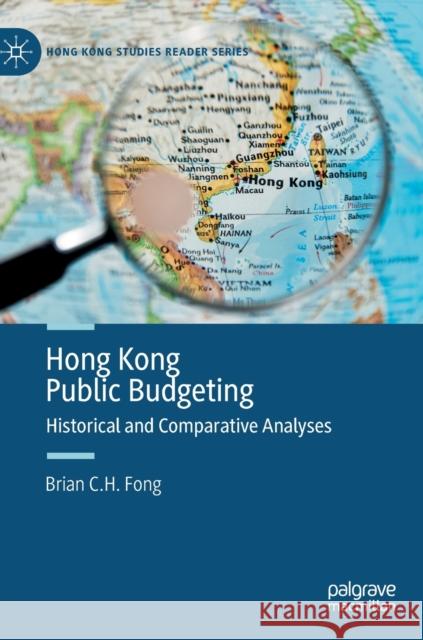 Hong Kong Public Budgeting: Historical and Comparative Analyses Brian C. H. Fong 9789811653629 Palgrave MacMillan - książka