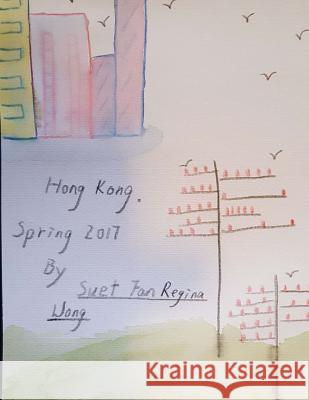 Hong Kong. Spring 2017 English MS Suet Fan Regina Wong 9781548259037 Createspace Independent Publishing Platform - książka