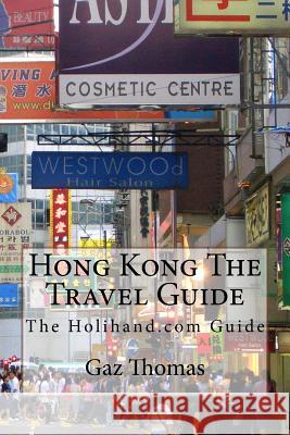 Hong Kong The Travel Guide: The Holihand.com Guide Psiuk, Szymon 9781530002405 Createspace Independent Publishing Platform - książka
