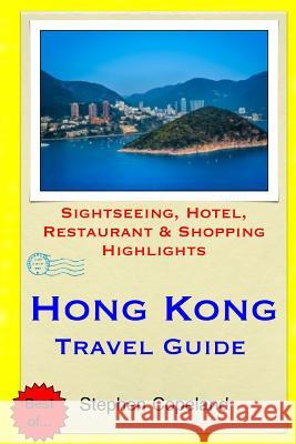 Hong Kong Travel Guide: Sightseeing, Hotel, Restaurant & Shopping Highlights Stephen Copeland 9781503321892 Createspace - książka