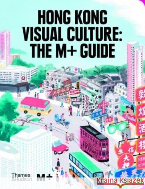 Hong Kong Visual Culture: The M+ Guide Tina Pang 9780500024966 Thames & Hudson Ltd - książka