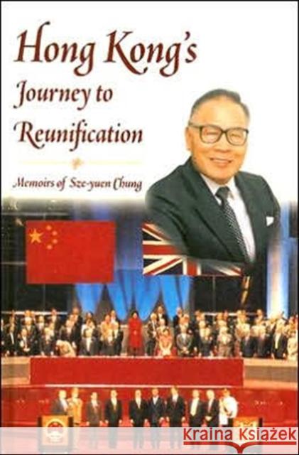 Hong Kong's Journey to Reunification: Memoirs of Sze-Yuen Chung Chung, Sze-Yuen 9789629960025 Chinese University Press - książka