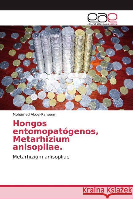 Hongos entomopatógenos, Metarhizium anisopliae. : Metarhizium anisopliae Abdel-Raheem, Mohamed 9786200360670 Editorial Académica Española - książka