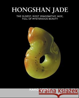 Hongshan Jade Kako Crisci 9798986702827 Dynastic Jade Gallery - książka