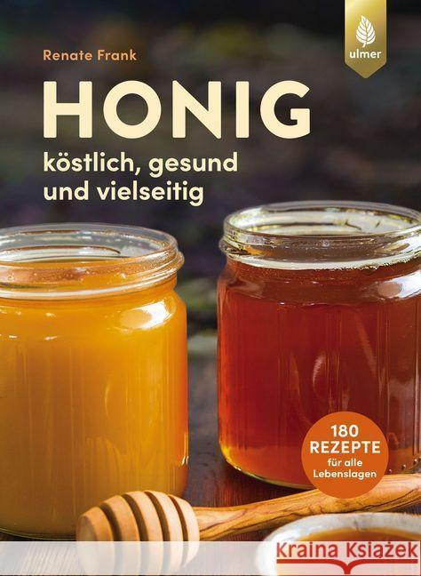 Honig : Köstlich, gesund und vielseitig. Mit 180 Rezepten für alle Lebenslagen Frank, Renate 9783818608187 Verlag Eugen Ulmer - książka