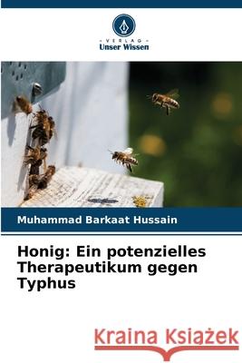 Honig: Ein potenzielles Therapeutikum gegen Typhus Hussain, Muhammad Barkaat 9786209209048 Verlag Unser Wissen - książka