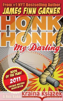 Honk Honk, My Darling: A Rex Koko, Private Clown Mystery James Finn Garner 9781468087086 Createspace - książka