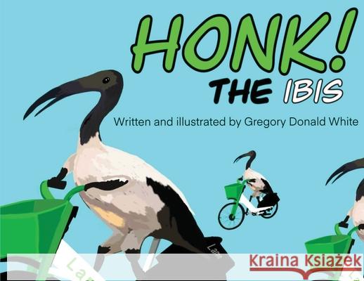 HONK the Ibis Gregory D. White 9781923512993 Publisher - książka
