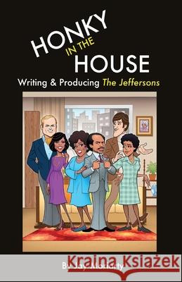 Honky in the House: Writing & Producing The Jeffersons Jay Moriarty 9781733079587 Antler Productions - książka