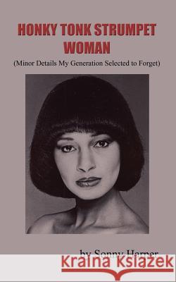 Honky Tonk Strumpet Woman: (Minor Details My Generation Selected to Forget) Harper, Sonny 9780759620407 Authorhouse - książka