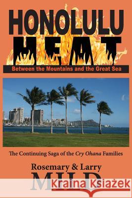 Honolulu Heat: Between the Mountains and the Great Sea Rosemary Mild, Larry Mild 9780990547235 Magic Island Literary Works - książka